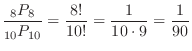 $\displaystyle \frac{{}_8 P_{8}}{{}_{10} P_{10}} = \frac{8!}{10!} = \frac{1}{10\cdot 9} = \frac{1}{90} $