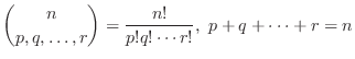 $\displaystyle {n \choose {p,q,\ldots,r}} = \frac{n!}{p! q! \cdots r!}, \ p+q+\cdots +r = n$