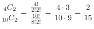 $\displaystyle \frac{{}_4 C_{2}}{{}_{10} C_{2}} = \frac{\frac{4!}{2! 2!}}{\frac{10!}{8! 2!}} = \frac{4 \cdot 3}{10 \cdot 9} = \frac{2}{15} $