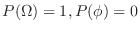 $\displaystyle P(\Omega) = 1, P(\phi) = 0$