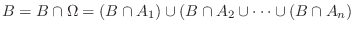 $\displaystyle B = B \cap \Omega = (B \cap A_{1}) \cup (B \cap A_{2} \cup \cdots \cup (B \cap A_{n})$