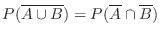 $P(\overline{A \cup B}) = P(\overline{A} \cap \overline{B})$