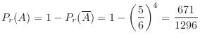 $\displaystyle P_{r}(A) = 1 - P_{r}(\overline A) = 1 - \left(\frac{5}{6}\right)^4 = \frac{671}{1296} $