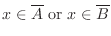 $\displaystyle x \in \overline A \ {\rm or} \ x \in \overline B$