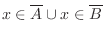 $\displaystyle x \in \overline A \cup x \in \overline B$