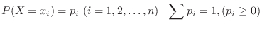 $\displaystyle P(X = x_{i}) = p_{i} \ (i = 1,2,\ldots, n) \ \ \sum{p_{i}} = 1, (p_{i} \geq 0)$