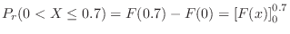 $\displaystyle P_{r}(0 < X \leq 0.7) = F(0.7) - F(0) = \left[F(x)\right]_{0}^{0.7}$