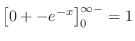 $\displaystyle \left[0 + -e^{-x} \right]_{0}^{\infty -} = 1$