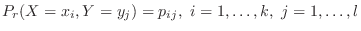 $\displaystyle P_{r}(X = x_{i}, Y = y_{j}) = p_{ij},\ i=1,\ldots,k,\ j = 1,\ldots,l$