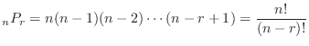 $\displaystyle {}_{n}P_{r} = n(n-1)(n-2)\cdots (n-r+1) = \frac{n!}{(n-r)!}$