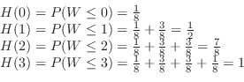 \begin{displaymath}\begin{array}{l}
H(0) = P(W \leq 0) = \frac{1}{8}\\
H(1) = P...
...8} + \frac{3}{8} + \frac{3}{8} + \frac{1}{8} = 1\\
\end{array}\end{displaymath}