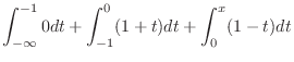 $\displaystyle \int_{-\infty}^{-1} 0dt + \int_{-1}^{0} (1 + t)dt + \int_{0}^{x} (1-t)dt$