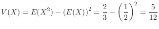 $\displaystyle V(X) = E(X^2) - \left(E(X)\right)^2 = \frac{2}{3} - \left(\frac{1}{2}\right)^2 = \frac{5}{12} $