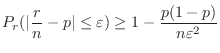 $\displaystyle P_{r}(\vert\frac{r}{n} - p\vert \leq \varepsilon) \geq 1 - \frac{p(1-p)}{n \varepsilon^2} $