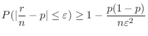 $\displaystyle P(\vert\frac{r}{n} - p\vert \leq \varepsilon) \geq 1 - \frac{p(1-p)}{n \varepsilon^2} $