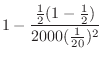 $\displaystyle 1 - \frac{\frac{1}{2}(1-\frac{1}{2})}{2000 (\frac{1}{20})^2}$