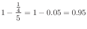 $\displaystyle 1 - \frac{\frac{1}{4}}{5} = 1 - 0.05 = 0.95$