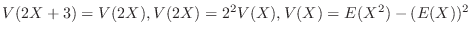 $V(2X+3) = V(2X),V(2X) = 2^{2}V(X),V(X) = E(X^2) - (E(X))^2 $