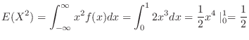 $\displaystyle E(X^2) = \int_{-\infty}^{\infty}x^2 f(x)dx = \int_{0}^{1}2x^3 dx = \frac{1}{2}x^4 \mid_{0}^{1} = \frac{1}{2} $