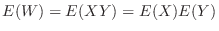 $\displaystyle E(W) = E(XY) = E(X)E(Y)$