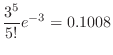 $\displaystyle \frac{3^{5}}{5!}e^{-3} = 0.1008$