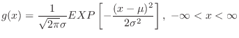 $\displaystyle g(x) = \frac{1}{\sqrt{2\pi} \sigma} EXP\left[-\frac{(x-\mu)^2}{2 \sigma^2}\right], \ -\infty < x < \infty $