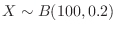$X \sim B(100, 0.2)$