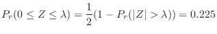 $\displaystyle P_{r}(0 \leq Z \leq \lambda) = \frac{1}{2}(1 - P_{r}(\vert Z\vert > \lambda)) = 0.225$