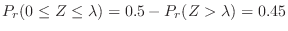 $\displaystyle P_{r}(0 \leq Z \leq \lambda) = 0.5 - P_{r}(Z > \lambda) = 0.45$