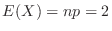 $E(X) = np = 2$