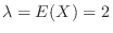 $\lambda = E(X) = 2$