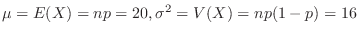 $\mu = E(X) = np = 20, \sigma^{2} = V(X) = np(1-p) = 16$