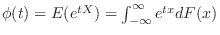 $\phi(t) = E(e^{tX}) = \int_{-\infty}^{\infty}e^{tx}dF(x)$