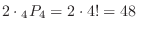 $\displaystyle 2 \cdot {}_4 P_{4} = 2 \cdot 4! = 48 \ $