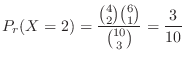 $\displaystyle P_{r}(X = 2) = \frac{{4 \choose 2}{6 \choose 1}}{{10 \choose 3}} = \frac{3}{10} $