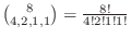 ${8 \choose 4,2,1,1} = \frac{8!}{4! 2! 1! 1!}$