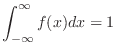 $\displaystyle \int_{-\infty}^{\infty}f(x) dx = 1$