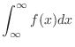 $\displaystyle \int_{\infty}^{\infty}f(x)dx$