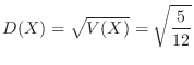 $\displaystyle D(X) = \sqrt{V(X)} = \sqrt{\frac{5}{12}} $
