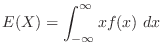 $\displaystyle{E(X) = \int_{-\infty}^{\infty}xf(x) \ dx }$