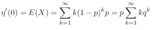 $\displaystyle \eta'(0) = E(X) = \sum_{k=1}^{\infty}k(1-p)^{k}p = p\sum_{k=1}^{\infty}kq^{k}$