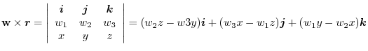$\displaystyle {\bf w} \times \boldsymbol{r} = \left\vert\begin{array}{ccc}
\bol...
...oldsymbol{i} + (w_{3}x -w_{1}z)\boldsymbol{j} + (w_{1}y - w_{2}x)\boldsymbol{k}$