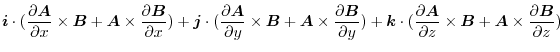 $\displaystyle \boldsymbol{i}\cdot(\frac{\partial \boldsymbol{A}}{\partial x} \t...
...ldsymbol{B} + \boldsymbol{A} \times \frac{\partial \boldsymbol{B}}{\partial z})$