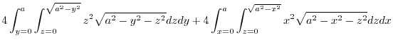 $\displaystyle 4\int_{y=0}^{a}\int_{z = 0}^{\sqrt{a^2 -y^2}}z^2 \sqrt{a^2 - y^2 ...
...zdy + 4\int_{x=0}^{a}\int_{z=0}^{\sqrt{a^2 - x^2}}x^2\sqrt{a^2 - x^2 - z^2}dzdx$