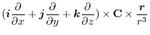 $\displaystyle (\boldsymbol{i}\frac{\partial}{\partial x} + \boldsymbol{j}\frac{...
...k}\frac{\partial}{\partial z}) \times {\bf C} \times \frac{\boldsymbol{r}}{r^3}$