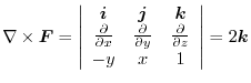 $\displaystyle \nabla \times \boldsymbol{F} = \left\vert\begin{array}{ccc}
\bol...
...c{\partial}{\partial z}\\
-y & x & 1
\end{array}\right\vert = 2\boldsymbol{k} $