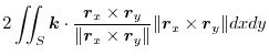 $\displaystyle 2\iint_{S}\boldsymbol{k} \cdot\frac{\boldsymbol{r}_{x} \times \bo...
...bol{r}_{y} \Vert} \Vert\boldsymbol{r}_{x} \times \boldsymbol{r}_{y} \Vert dx dy$