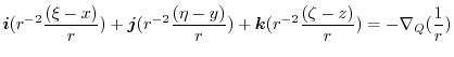 $\displaystyle \boldsymbol{i}(r^{-2}\frac{(\xi-x)}{r}) + \boldsymbol{j}(r^{-2}\f...
...-y)}{r}) + \boldsymbol{k}(r^{-2}\frac{(\zeta-z)}{r}) = -\nabla_{Q}(\frac{1}{r})$