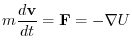 $\displaystyle m \frac{d{\bf v}}{dt} = {\mathbf F} = -\nabla U$