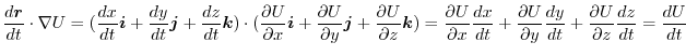 $\displaystyle \frac{d\boldsymbol{r}}{dt} \cdot\nabla U = (\frac{dx}{dt}\boldsym...
...al y}\frac{dy}{dt} + \frac{\partial U}{\partial z}\frac{dz}{dt} = \frac{dU}{dt}$